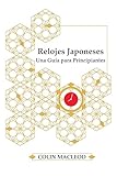 Relojes Japoneses: Una Guía para Principiantes